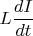 $L\dfrac{dI}{dt}$