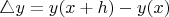$\triangle y = y (x + h) - y (x)$