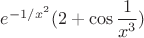 $e^{-1/x^2}(2+\cos\dfrac{1}{x^3})$