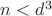 $n<d^3$