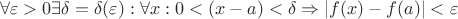 $$\forall \varepsilon >0 \exists\delta=\delta (\varepsilon) :\forall x: 0<(x-a)<\delta \Rightarrow\left|f(x)-f(a)\right|<\varepsilon$$