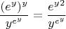 $$\frac{(e^y)^y}{y^{e^y}}=\frac{e^y^2}{y^{e^y}}$$