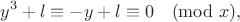 $$
 y^3+l \equiv -y+l \equiv 0 \pmod{x},
 $$