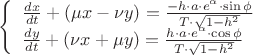 $
\[
\left\{ \begin{array}{l}
 \frac{{dx}}{{dt}} + (\mu x - \nu y) = \frac{{ - h \cdot a \cdot e^\alpha   \cdot \sin \phi }}{{T \cdot \sqrt {1 - h^2 } }} \\ 
 \frac{{dy}}{{dt}} + (\nu x + \mu y) = \frac{{h \cdot a \cdot e^\alpha   \cdot \cos \phi }}{{T \cdot \sqrt {1 - h^2 } }} \\ 
 \end{array} \right.
\]
$