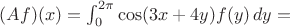$(Af)(x)=\int_0^{2\pi} \cos(3x+4y)f(y)\,dy = $