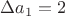 $\Delta a_1 =2$