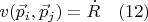 $$ v(\vec p_i, \vec p_j) = \dot{R} \quad (12) $$