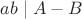 $ab \mid A-B$ $ab \mid A-B$