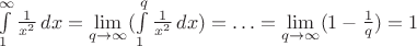$\int\limits_{1}^{\infty} \frac{1}{x^2} \, dx=\lim\limits_{q\to\infty}(\int\limits_{1}^{q} \frac{1}{x^2} \, dx)=\ldots=\lim\limits_{q\to\infty}(1-\frac{1}{q})=1$
