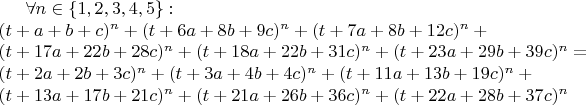 $\forall n\in\{1,2,3,4,5\}:\\(t+a+b+c)^n+(t+6a+8b+9c)^n+(t+7a+8b+12c)^n+\\(t+17a+22b+28c)^n+(t+18a+22b+31c)^n+(t+23a+29b+39c)^n=\\(t+2a+2b+3c)^n+(t+3a+4b+4c)^n+(t+11a+13b+19c)^n+\\(t+13a+17b+21c)^n+(t+21a+26b+36c)^n+(t+22a+28b+37c)^n$