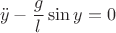 $$\ddot y - \frac{g}{l}\sin y=0$$