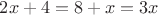 $2x+4=8+x=3x$