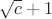 $\sqrt{c}+1$