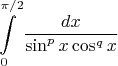 $$
\int\limits_0^{\pi /2} {\frac{{dx}}
{{\sin ^p x\cos ^q x}}} 
$$