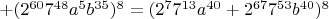 $\[ + (2^{60} 7^{48} a^5 b^{35} )^8  = (2^7 7^{13} a^{40}  + 2^{67} 7^{53} b^{40} )^8 \]$