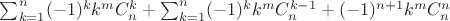 $\sum_{k=1}^{n}(-1)^kk^mC_{n}^k + \sum_{k=1}^{n}(-1)^kk^mC_{n}^{k-1}+(-1)^{n+1}k^mC_{n}^{n}
$