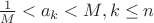 $\frac{1}{M}<a_k<M, k\le n$