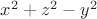 $x^2+z^2-y^2$ $x^2+z^2-y^2$
