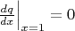$\left.\frac{dq}{dx}\right|_{x=1}=0$