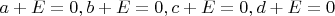 $a+E=0, b+E=0, c+E=0, d+E=0$