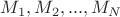 $M_1, M_2, ..., M_N$