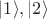 $\vert 1\rangle,\vert 2\rangle$