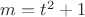 $m=t^2+1$