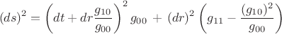 $$(ds)^2=\left(dt+dr\frac{g_{10}}{g_{00}}\right)^2g_{00}\,+\,(dr)^2\left(g_{11}-\frac{(g_{10})^2}{g_{00}}\right)$$