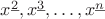 $x^{\underline{2}}, x^{\underline{3}}, \dots, x^{\underline{n}}$