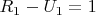 $R_1-U_1=1$