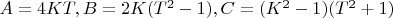 $A=4KT,B=2K(T^2-1),C=(K^2-1)(T^2+1)$
