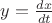 $y=\frac{dx}{dt}$