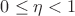 $0\le \eta < 1$