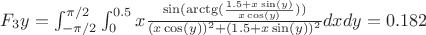 $F_3y = \int_{-\pi/2}^{\pi/2} \int_{0}^{0.5} x\frac{\sin(\arctg(\frac{1.5+x\sin(y)}{x\cos(y)}))}{(x\cos(y))^2 + (1.5+x\sin(y))^2} dxdy = 0.182$