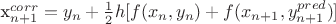 x^{corr}_{n+1} = y_n + \frac{1}{2} h [f( x_n, y_n ) + f( x_{n+1}, y^{pred}_{n+1} ) ]