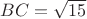 $BC=\sqrt{15}$