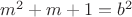$m^2+m+1 = b^2$
