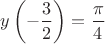 $$y\left(-\frac 32\right)=\frac{\pi}4$$