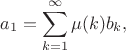 $$a_1 = \sum_{k=1}^{\infty} \mu(k) b_{k},$$