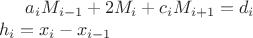 $a_iM_{i-1}+2M_i+c_i M_{i+1}=d_i\\
h_i=x_i-x_{i-1}
$