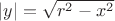 $|y| = \sqrt{r^2 - x^2}$