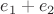 $\;e_1+e_2$