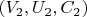 $(V_2, U_2, C_2)$