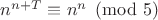 $n^{n+T}\equiv n^n\pmod5$