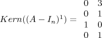 $Kern((A-I_n)^1)= \begin{array}{cccc} 0&3\\ 0&1\\ 1&0\\ 0&1 \end{array} $