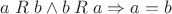 $a\mathrel R b \wedge b\mathrel R a \Rightarrow a = b$