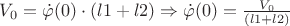 $V_0=\dot{\varphi}(0)\cdot\((l1+l2)\Rightarrow \dot{\varphi}(0)=\frac{V_0}{(l1+l2)}$