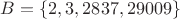 $B=\{2,3,2837,29009\}$