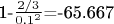 1-$\frac{2/3}{0.1^2}$=-65.667