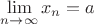 $\lim\limits_{n \to \infty}{x_n}= a$